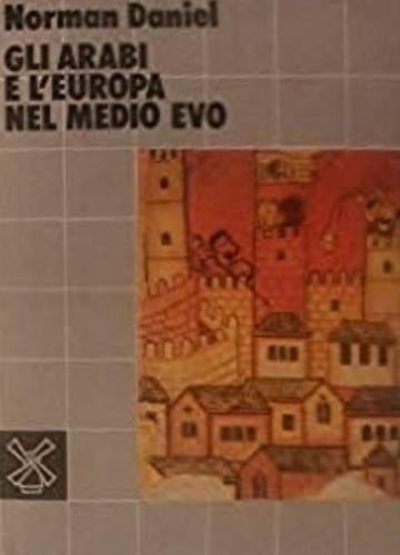 Gli arabi e l'Europa nel Medio Evo - Norman Daniel - copertina