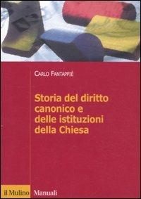 Storia del diritto canonico e delle istituzioni della Chiesa - Carlo Fantappiè - copertina