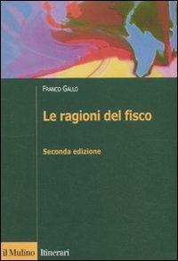 Le ragioni del fisco. Etica e giustizia nella tassazione - Franco Gallo - copertina