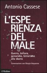 L' esperienza del male. Guerra, tortura, genocidio, terrorismo alla sbarra. Conversazione con Giorgio Acquaviva