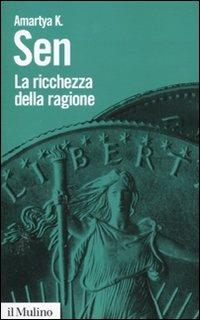 La ricchezza della ragione. Denaro, valori, identità - Amartya K. Sen - copertina