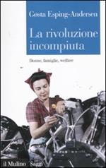 La rivoluzione incompiuta. Donne, famiglie, welfare