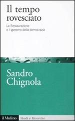 Il tempo rovesciato. La Restaurazione e il governo della democrazia