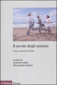 Il secolo degli anziani. Come cambierà l'Italia - copertina