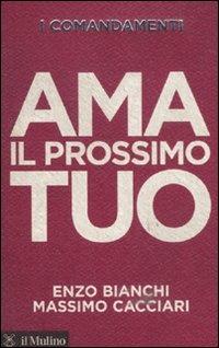 I comandamenti. Ama il prossimo tuo - Enzo Bianchi,Massimo Cacciari - copertina