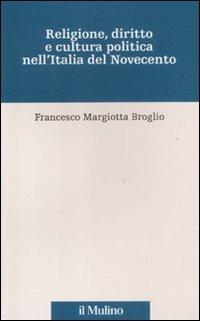 Religione, diritto e cultura politica nell'Italia del Novecento - Francesco Margiotta Broglio - copertina