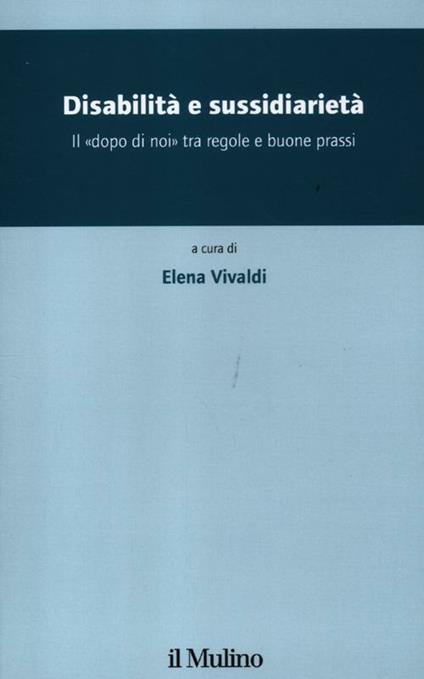 Disabilità e sussidiarietà. Il «dopo di noi» tra regole e buone prassi - copertina