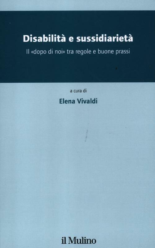 Disabilità e sussidiarietà. Il «dopo di noi» tra regole e buone prassi - copertina