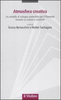 Atmosfera creativa. Un modello di sviluppo sostenibile per il Piemonte fondato su cultura e creatività - copertina