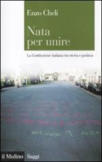 Nata per unire. La Costituzione italiana tra storia e politica