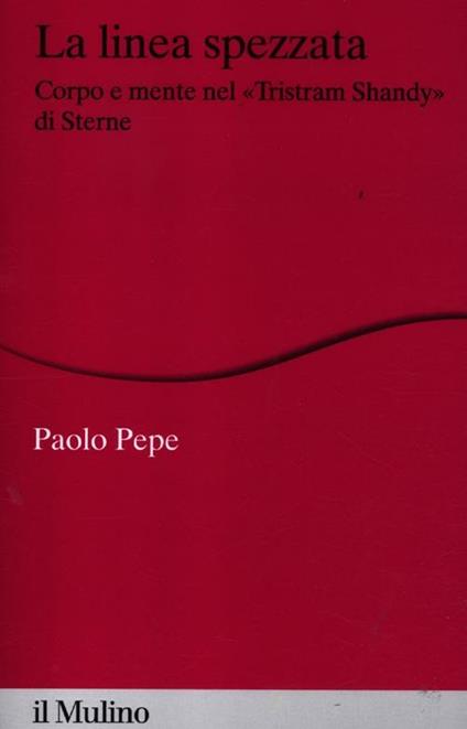 La linea spezzata. Corpo e mente nel «Tristram Shandy» di Sterne - Paolo Pepe - copertina