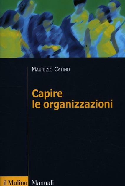 Capire le organizzazioni - Maurizio Catino - copertina