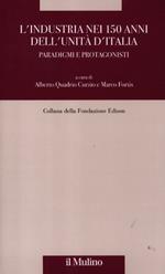 L' industria nei 150 anni dell'Unità d'Italia. Paradigmi e protagonisti