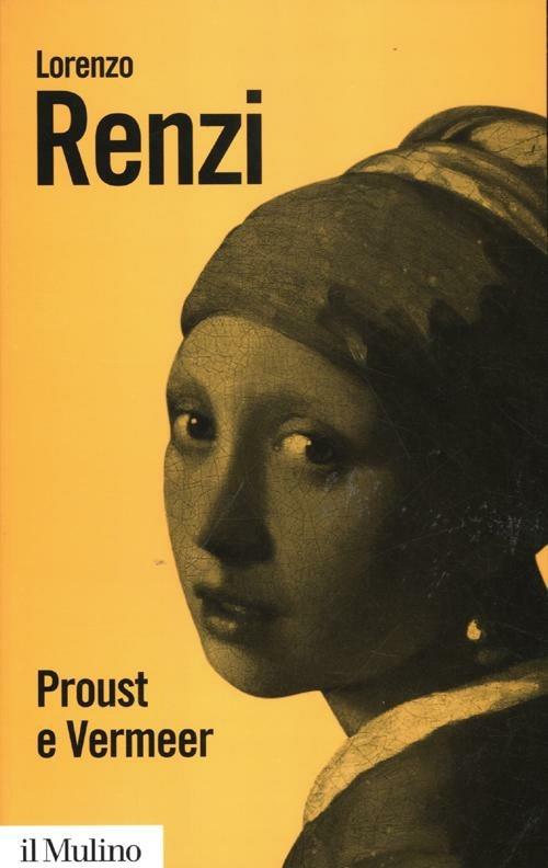 Proust e Vermeer. Apologia dell'imprecisione - Lorenzo Renzi - copertina