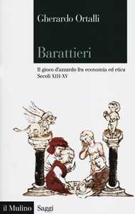 Barattieri. Il gioco d'azzardo fra economia ed etica. Secoli XIII-XV