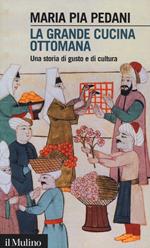 La grande cucina ottomana. Una storia di gusto e di cultura