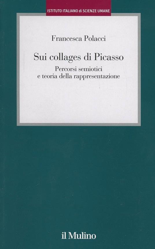 Sui collages di Picasso. Percorsi semiotici e teoria della rappresentazione - Francesca Polacci - copertina