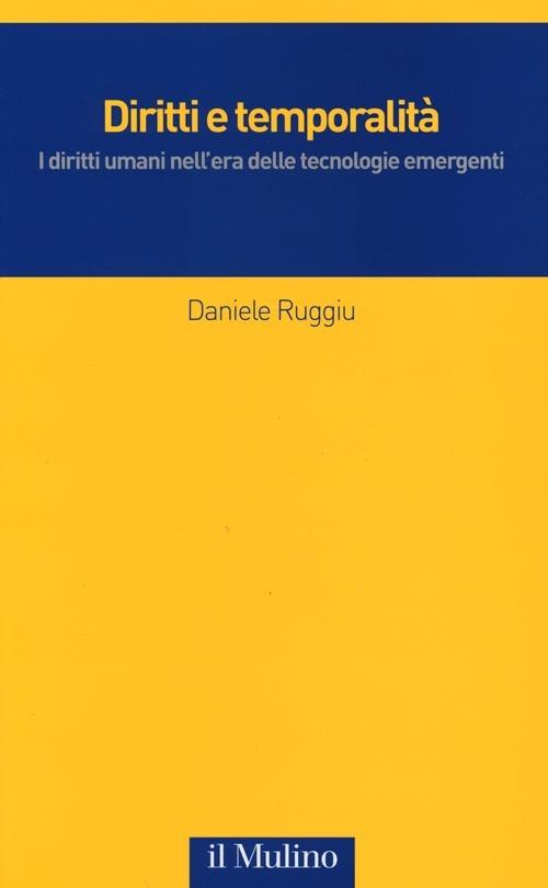 Diritti e temporalità. I diritti umani nell'era delle tecnologie emergenti - Daniele Ruggiu - copertina