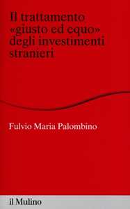 Il trattamento «giusto ed equo» degli investimenti stranieri