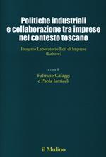 Politiche industriali e collaborazioni tra imprese nel contesto toscano. Progetto Laboratorio Reti di Imprese (Labore)