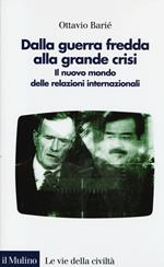 Dalla guerra fredda alla grande crisi. Il nuovo mondo delle relazioni internazionali