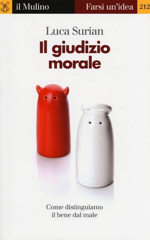 Il giudizio morale. Come distinguiamo il bene dal male - Luca Surian - copertina