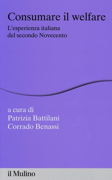 Consumare il welfare. L'esperienza italiana del secondo Novecento - copertina