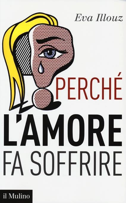 Perché l'amore fa soffrire - Eva Illouz - copertina