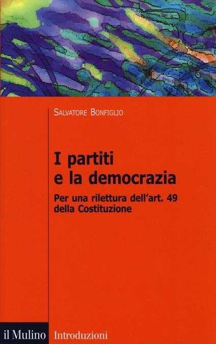 I partiti e la democrazia. Per una rilettura dell'art. 49 della Costituzione - Salvatore Bonfiglio - copertina