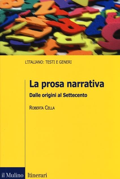 La prosa narrativa. Dalle origini al Settecento - Roberta Cella - copertina