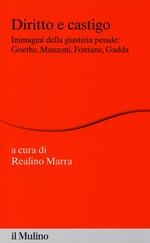 Diritto e castigo. Immagini della giustizia penale: Goethe, Manzoni, Fontane, Gadda