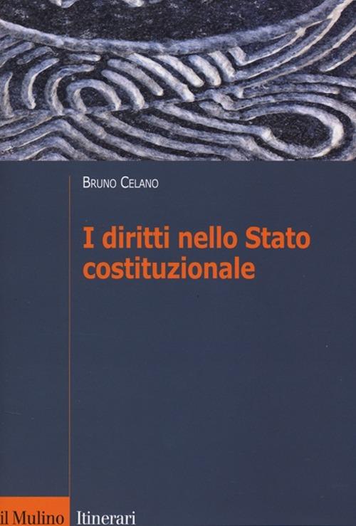 I diritti nello Stato costituzionale - Bruno Celano - Libro - Il Mulino -  Itinerari | IBS