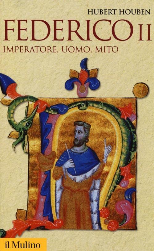 Federico II. Imperatore, uomo, mito - Hubert Houben - Libro - Il Mulino -  Storica paperbacks | IBS