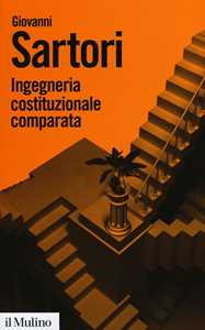 Ingegneria costituzionale comparata. Strutture, incentivi ed esiti