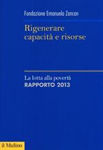 Rigenerare capacità e risorse. La lotta alla povertà. Rapporto 2013