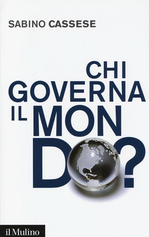 Chi governa il mondo? - Sabino Cassese - copertina