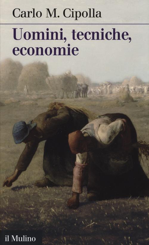 Uomini, tecniche, economie - Carlo M. Cipolla - copertina