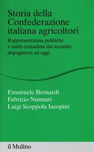 Storia della Confederazione Italiana Agricoltori. Rappresentanza, politiche e unità contadina dal secondo dopoguerra ad oggi