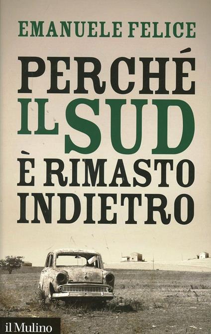 Perché il Sud è rimasto indietro - Emanuele Felice - copertina