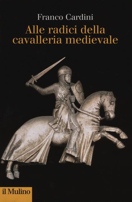 Alle origini della cavalleria medievale - Franco Cardini - copertina