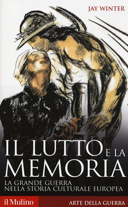 Il lutto e la memoria. La grande guerra nella storia culturale europea -  Jay Winter - copertina