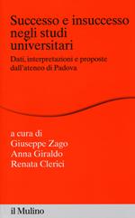 Successo e insuccesso negli studi universitari. Dati, interpretazioni e proposte dall'ateneo di Padova