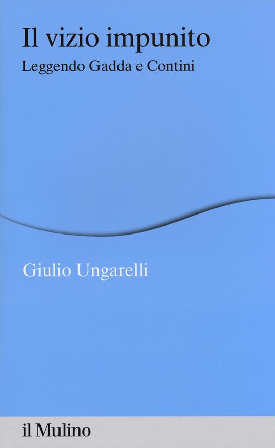 Il vizio impunito. Leggendo Gadda e Contini -  Giulio Ungarelli - copertina