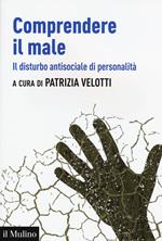 Comprendere il male. Il disturbo antisociale di personalità