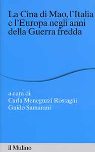 La Cina di Mao, l'Italia e l'Europa negli anni della guerra fredda