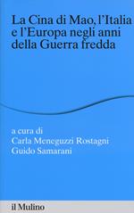 La Cina di Mao, l'Italia e l'Europa negli anni della guerra fredda
