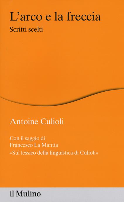 L' arco e la freccia. Scritti scelti -  Antoine Culioli - copertina