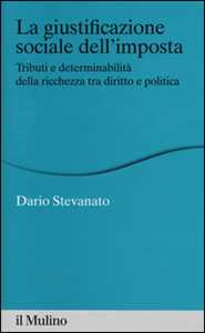 La giustificazione sociale dell'imposta. Tributi e determinabilità della ricchezza tra diritto e politica