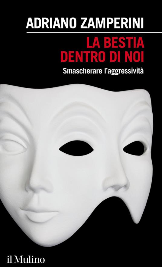 La bestia dentro di noi. Smascherare l'aggressività - Adriano Zamperini - copertina