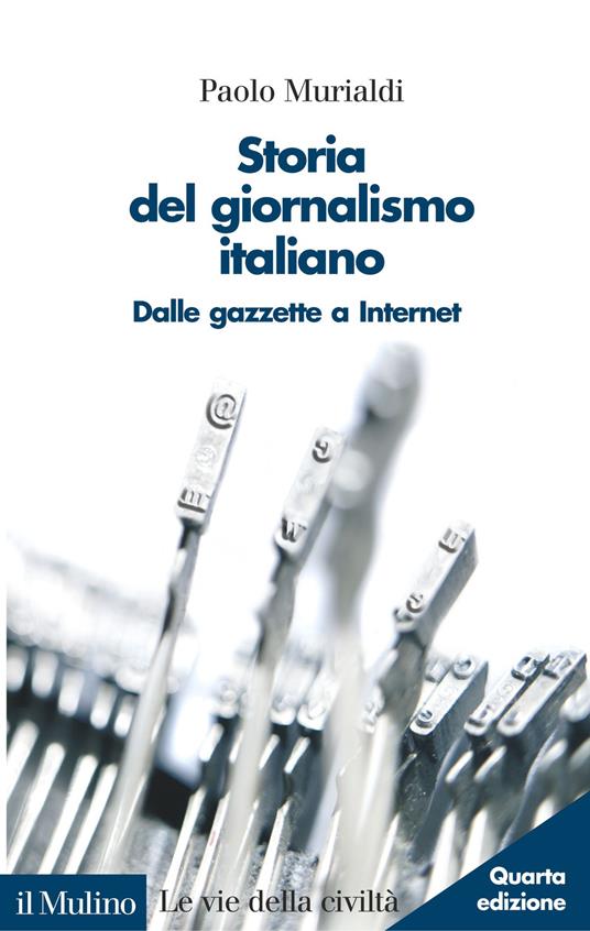 Storia del giornalismo italiano. Dalle gazzette a internet - Paolo Murialdi - copertina